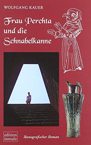 Frau Perchta und die Schnabelkanne: Ikonografischer Roman