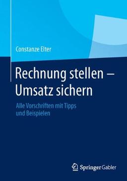 Rechnung stellen - Umsatz sichern: Alle Vorschriften mit Tipps und Beispielen