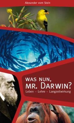 Was nun, Mr. Darwin?: Leben - Lehre - Langzeitwirkung