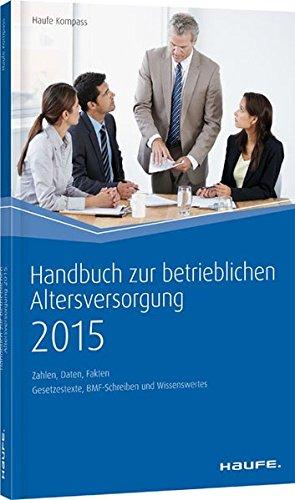 Handbuch zur betrieblichen Altersversorgung 2015: Zahlen, Daten, Fakten (Haufe Kompass)