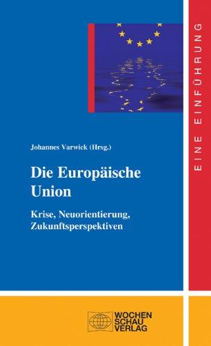 Die Europäische Union: Krise, Neuorientierung, Zukunftsperspektiven