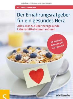 Der Ernährungsratgeber für ein gesundes Herz: Alles, was Sie über herzgesunde Lebensmittel wissen müssen. 80 Rezepte, fettarm und herzgesund