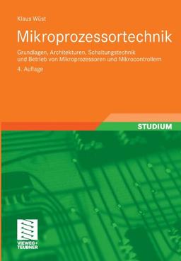 Mikroprozessortechnik: Grundlagen, Architekturen, Schaltungstechnik und Betrieb von Mikroprozessoren und Mikrocontrollern