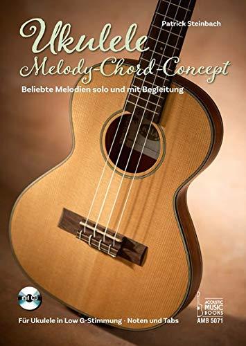 Ukulele Melody-Chord-Concept: Beliebte Melodien solo und mit Begleitung. Für Ukulele in Low G-Stimmung. Noten und Tabulaturen. Mit CD