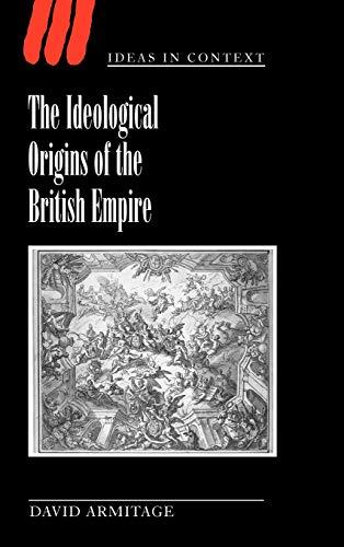 The Ideological Origins of the British Empire (Ideas in Context, Band 59)