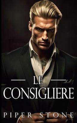 Le Consigliere: Une romance mafieuse et sombre (L'empire impitoyable, Band 2)