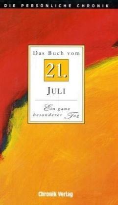 Das Buch vom 21. Juli: Alle Fakten und Ereignisse vom 21. Juli im Spiegel der letzten 100 Jahre