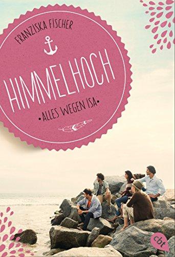 Himmelhoch - Alles wegen Isa (Die Himmelhoch-Reihe, Band 2)