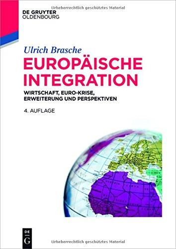 Europäische Integration: Wirtschaft, Euro-Krise, Erweiterung und Perspektiven (De Gruyter Studium)