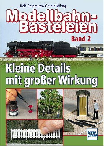 Modellbahn-Basteleien Band 2. Kleine Details mit großer Wirkung