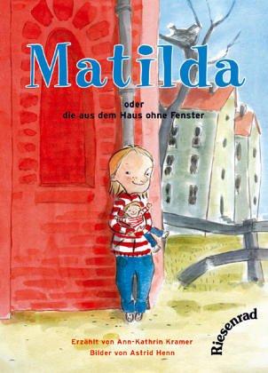 Matilda - oder die aus dem Haus ohne Fenster