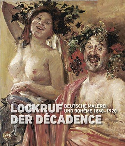 Lockruf der Décadence: Deutsche Malerei und Bohème 1840-1920