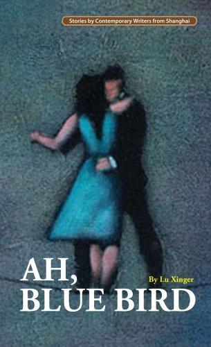 Ah, Blue Bird (Contemporary Writers) (Stories by Contemporary Writers Fro Shanghai)