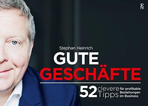 Gute Geschäfte: 52 clevere Tipps für profitable Beziehungen im Business