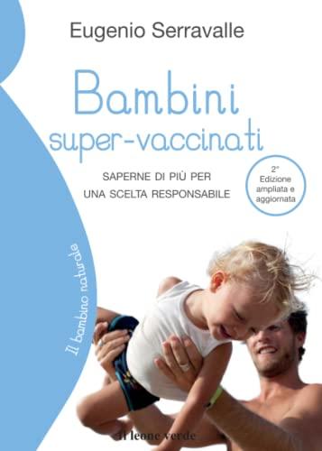 Bambini super-vaccinati: Saperne di più per una scelta responsabile (Il bambino naturale, Band 30)