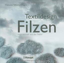 Textildesign Filzen: Inspirationen aus der Natur