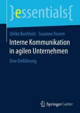 Interne Kommunikation in agilen Unternehmen: Eine Einführung (essentials)