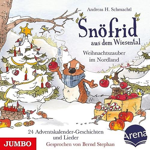 Snöfrid aus dem Wiesental. Weihnachtszauber im Nordland: 24 Adventskalender-Geschichten und Lieder