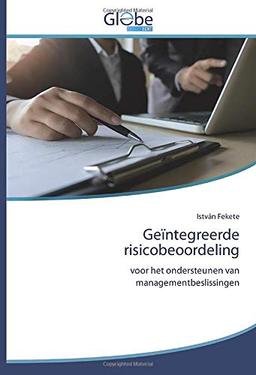 Geïntegreerde risicobeoordeling: voor het ondersteunen van managementbeslissingen