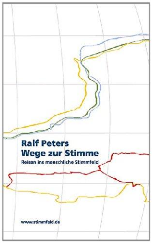 Wege zur Stimme.: Reisen ins menschliche Stimmfeld.