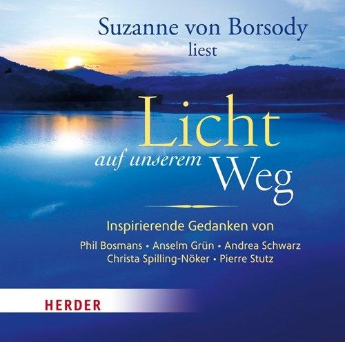 Licht auf unserem Weg: Inspirierende Gedanken von Phil Bosmans, Anselm Grün, Andrea Schwarz, Christa Spilling-Nöker, Pierre Stutz