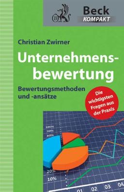 Unternehmensbewertung: Bewertungsmethoden und -ansätze (Beck kompakt)