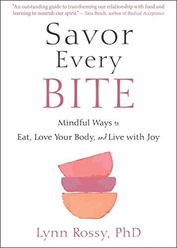 Savor Every Bite: Mindful Ways to Eat, Love Your Body, and Live with Joy