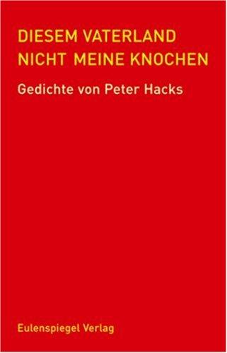 Diesem Vaterland nicht meine Knochen: Gedichte