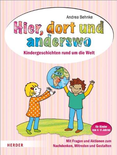 Hier, dort und anderswo: Kindergeschichten rund um die Welt