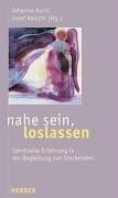 nahe sein, loslassen. Spirituelle Erfahrung in der Begleitung von Sterbenden