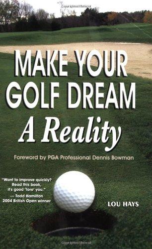 Make Your Golf Dream a Reality: Realistic Techniques for Reaching Your Golf Goals (In Record Time!)