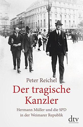 Der tragische Kanzler: Hermann Müller und die SPD in der Weimarer Republik