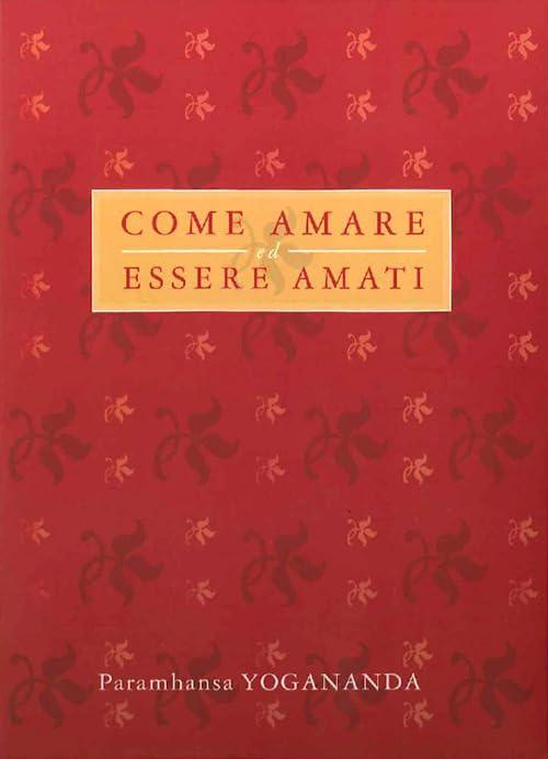 Come amare ed essere amati (Ricerca interiore)