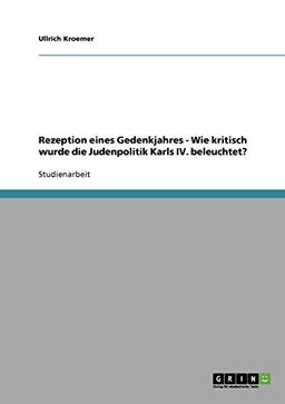 Rezeption eines Gedenkjahres - Wie kritisch wurde die Judenpolitik Karls IV. beleuchtet?