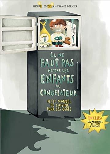 Il ne faut pas mettre les enfants au congélateur - petit man: Petit manuel de cuisine pour les ogres