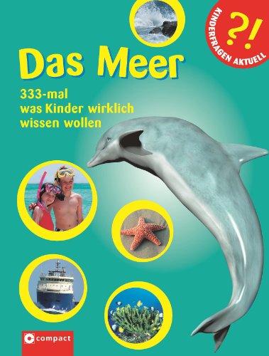 Das Meer: 333-mal was Kinder wirklich wissen wollen. Kinderfragen rund um die Ozeane für Kinder ab 6 Jahren