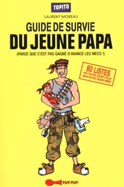 Guide de survie du jeune papa : parce que c'est pas gagné d'avance les mecs !