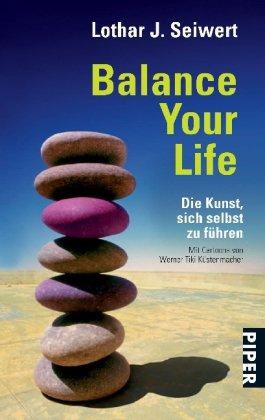 Balance Your Life: Die Kunst, sich selbst zu führen