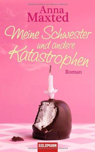 Meine Schwester und andere Katastrophen: Roman