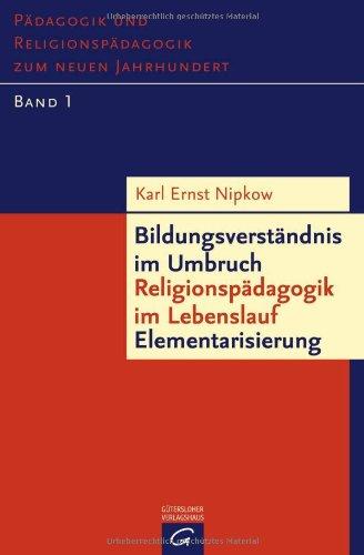 Bildungsverständnis im Umbruch - Religionspädagogik im Lebenslauf - Elementarisierung