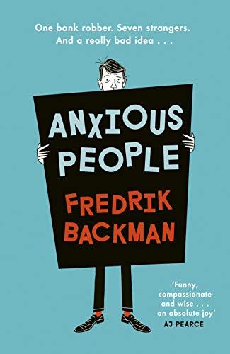 Anxious People: The No. 1 New York Times bestseller from the author of A Man Called Ove