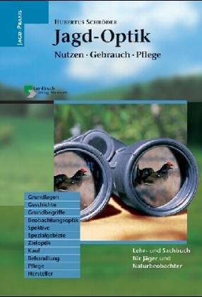 Jagd-Optik. Nutzen - Gebrauch - Pflege. Lehr- und Sachbuch für Jäger und Naturbeobachter