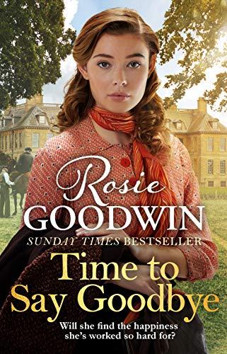 Goodwin, R: Time to Say Goodbye: The new saga from Sunday Times bestselling author Rosie Goodwin