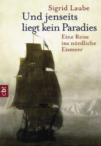 Und jenseits liegt kein Paradies. cbt. Eine Reise ins nördliche Eismeer.