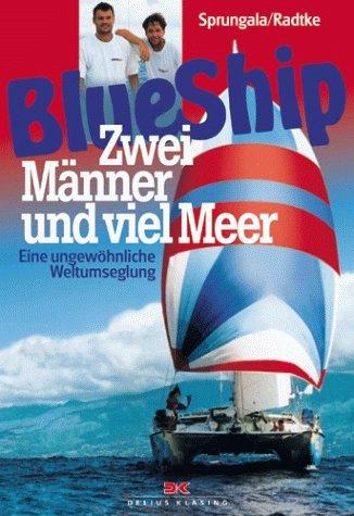 BlueShip (Blue Ship). Zwei Männer und viel Meer. Eine ungewöhnliche Weltumsegelung.