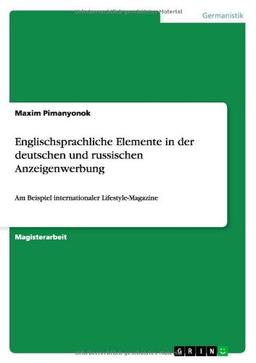 Englischsprachliche Elemente in der deutschen und russischen Anzeigenwerbung: Am Beispiel internationaler Lifestyle-Magazine