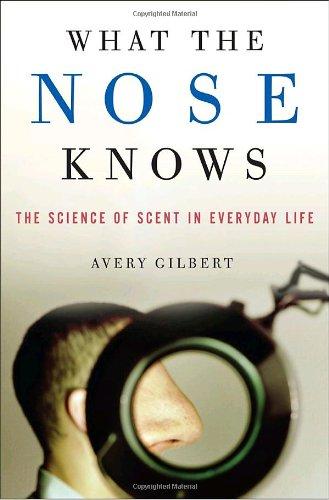 What the Nose Knows: The Science of Scent in Everyday Life