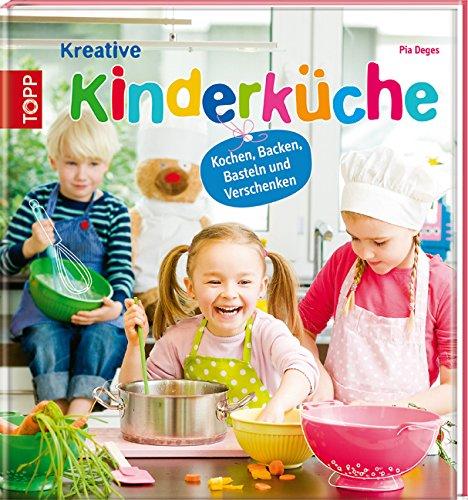 Kreative Kinderküche: Kochen, Backen, Basteln und Verschenken