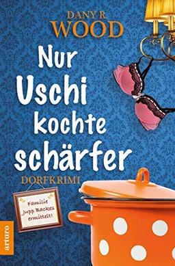 Nur Uschi kochte schärfer: Dorfkrimi (Familie Jupp Backes ermittelt 2) (Familie Jupp Backes ermittelt / Dorfkrimi)