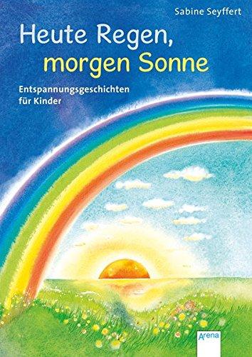 Heute Regen, morgen Sonne: Entspannungsgeschichten für Kinder